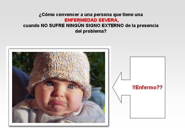 ¿Cómo convencer a una persona que tiene una ENFERMEDAD SEVERA, cuando NO SUFRE NINGÚN