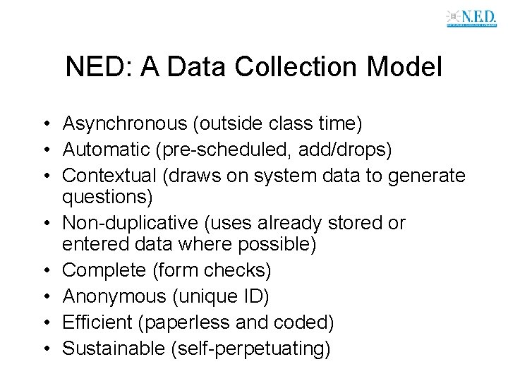 NED: A Data Collection Model • Asynchronous (outside class time) • Automatic (pre-scheduled, add/drops)