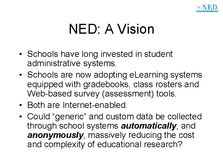 NED: A Vision • Schools have long invested in student administrative systems. • Schools
