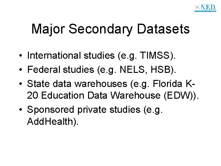 Major Secondary Datasets • International studies (e. g. TIMSS). • Federal studies (e. g.
