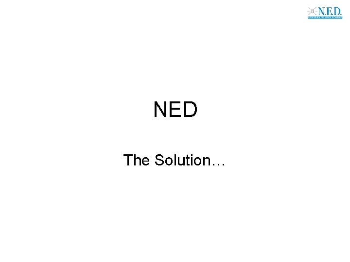 NED The Solution… 