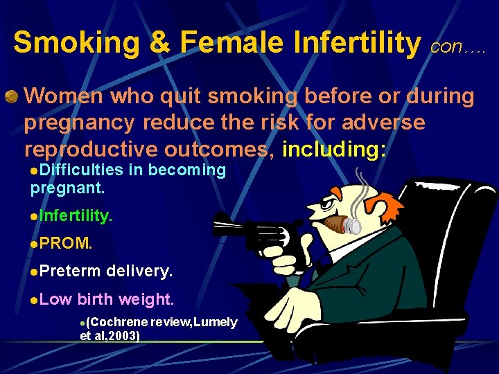 Smoking & Female Infertility con…. Women who quit smoking before or during pregnancy reduce