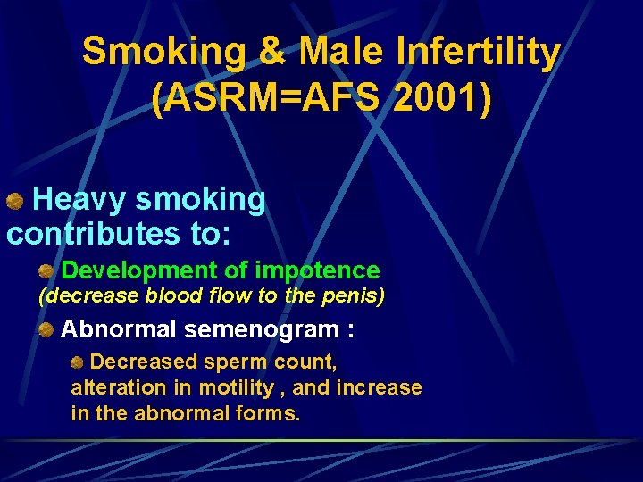 Smoking & Male Infertility (ASRM=AFS 2001) Heavy smoking contributes to: Development of impotence (decrease