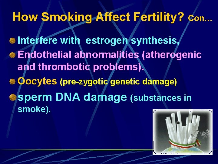 How Smoking Affect Fertility? Con… Interfere with estrogen synthesis, Endothelial abnormalities (atherogenic and thrombotic