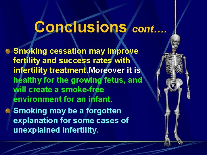 Conclusions cont…. Smoking cessation may improve fertility and success rates with infertility treatment. Moreover