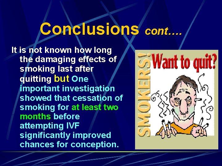 Conclusions cont…. It is not known how long the damaging effects of smoking last