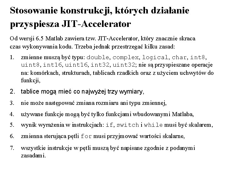 Stosowanie konstrukcji, których działanie przyspiesza JIT-Accelerator Od wersji 6. 5 Matlab zawiera tzw. JIT-Accelerator,