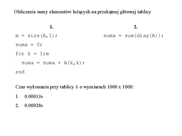 Obliczenie sumy elementów leżących na przekątnej głównej tablicy 1. m = size(A, 1); 2.