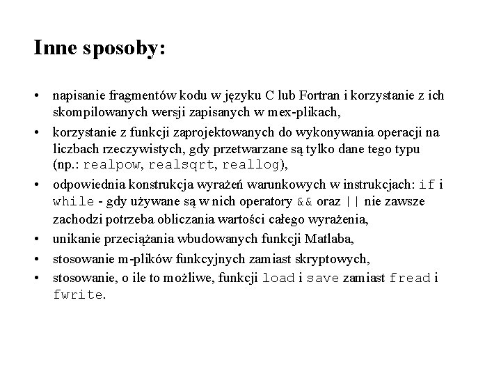 Inne sposoby: • napisanie fragmentów kodu w języku C lub Fortran i korzystanie z