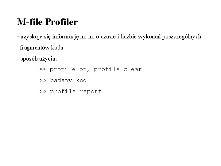 M-file Profiler - uzyskuje się informację m. in. o czasie i liczbie wykonań poszczególnych