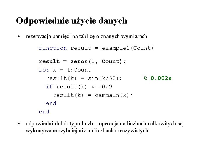 Odpowiednie użycie danych • rezerwacja pamięci na tablicę o znanych wymiarach function result =