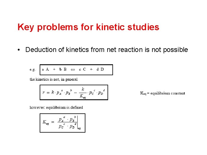 Key problems for kinetic studies • Deduction of kinetics from net reaction is not