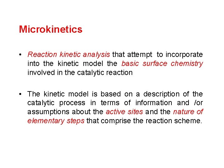 Microkinetics • Reaction kinetic analysis that attempt to incorporate into the kinetic model the