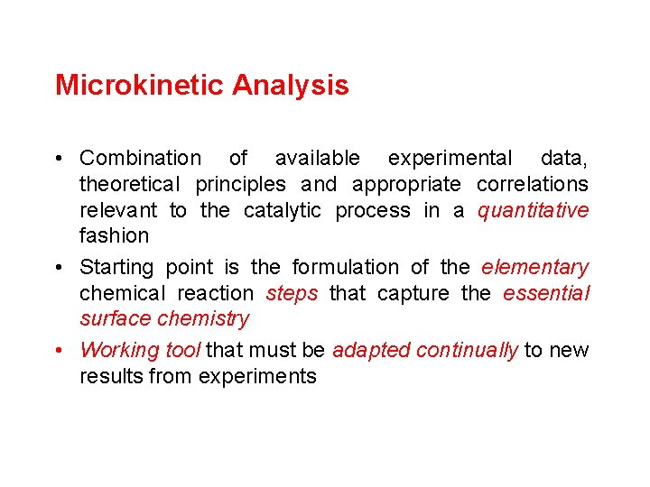 Microkinetic Analysis • Combination of available experimental data, theoretical principles and appropriate correlations relevant