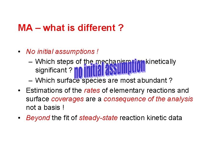 MA – what is different ? • No initial assumptions ! – Which steps