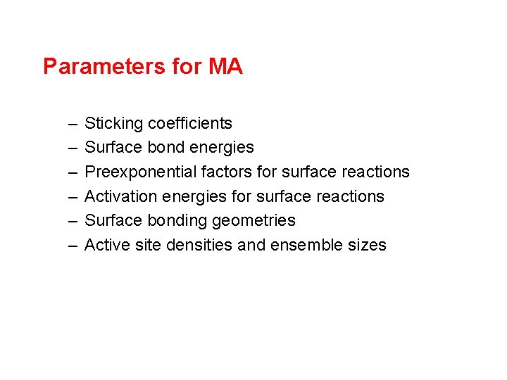 Parameters for MA – – – Sticking coefficients Surface bond energies Preexponential factors for