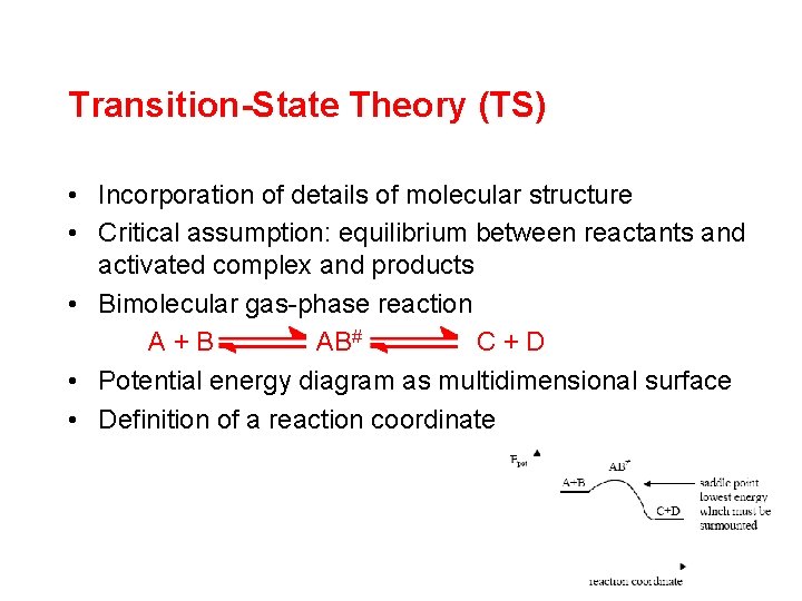 Transition-State Theory (TS) • Incorporation of details of molecular structure • Critical assumption: equilibrium