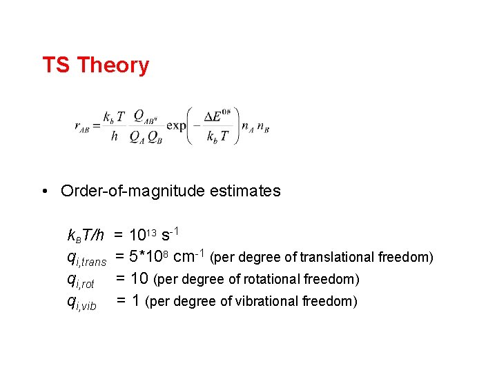 TS Theory • Order-of-magnitude estimates k. BT/h qi, trans qi, rot qi, vib =