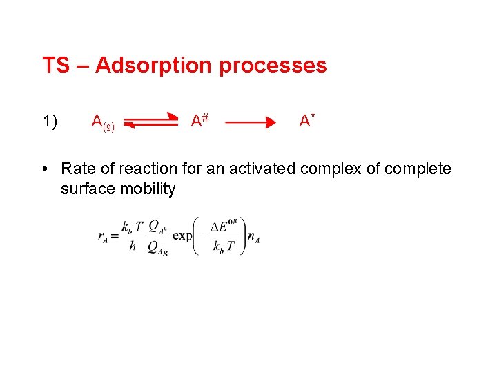 TS – Adsorption processes 1) A (g ) A# A* • Rate of reaction