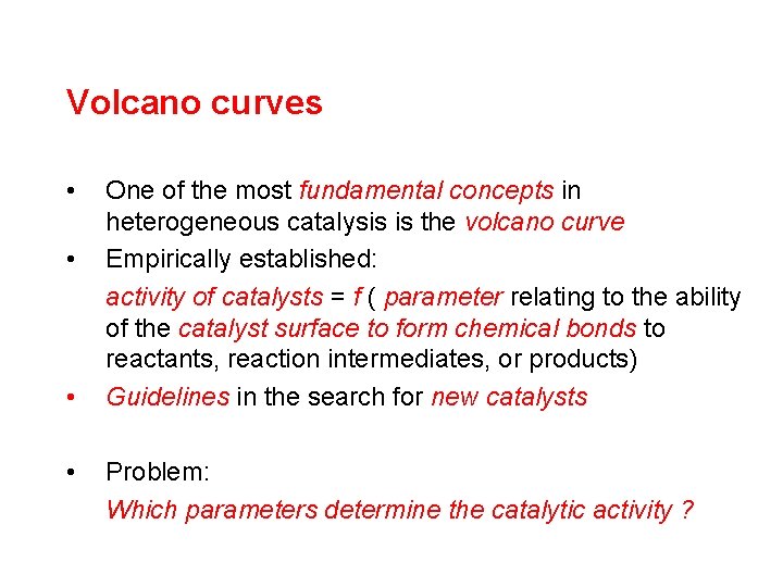 Volcano curves • • One of the most fundamental concepts in heterogeneous catalysis is