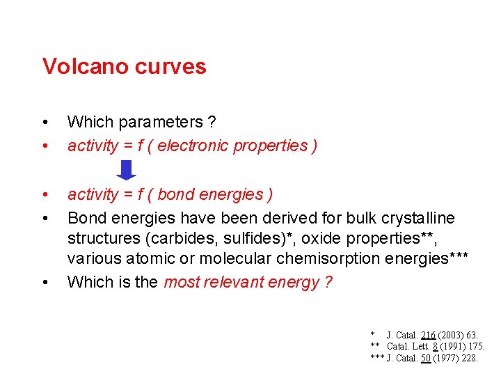 Volcano curves • • Which parameters ? activity = f ( electronic properties )