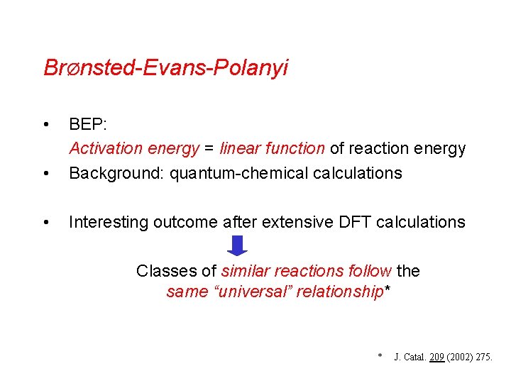 BrØnsted-Evans-Polanyi • • BEP: Activation energy = linear function of reaction energy Background: quantum-chemical