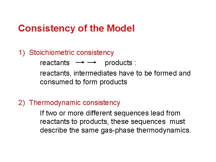 Consistency of the Model 1) Stoichiometric consistency reactants products : reactants, intermediates have to