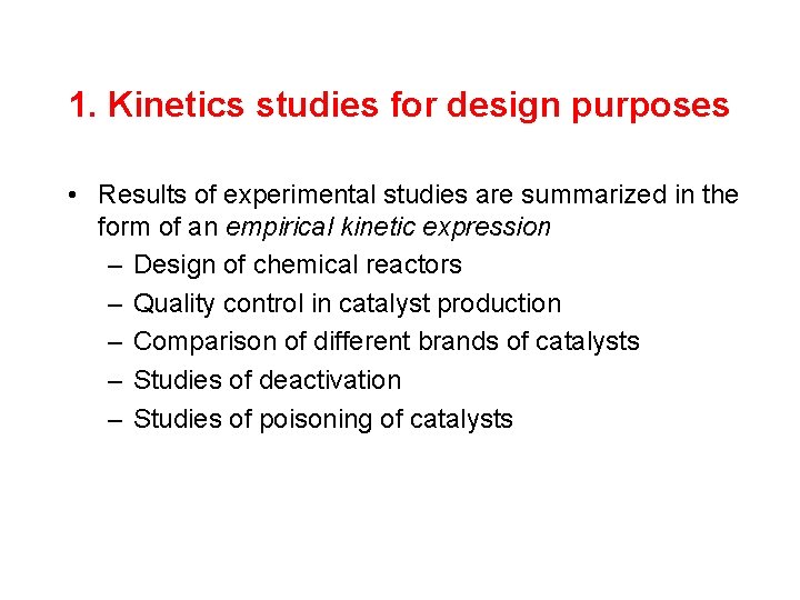 1. Kinetics studies for design purposes • Results of experimental studies are summarized in