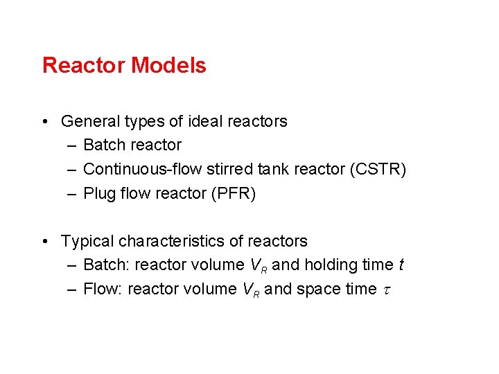 Reactor Models • General types of ideal reactors – Batch reactor – Continuous-flow stirred