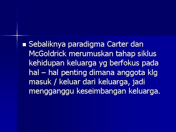 n Sebaliknya paradigma Carter dan Mc. Goldrick merumuskan tahap siklus kehidupan keluarga yg berfokus