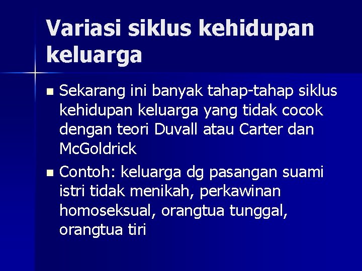 Variasi siklus kehidupan keluarga Sekarang ini banyak tahap-tahap siklus kehidupan keluarga yang tidak cocok