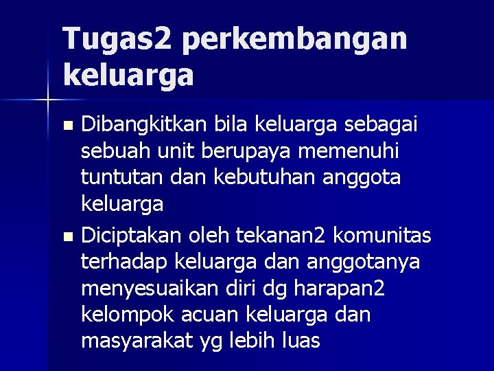 Tugas 2 perkembangan keluarga Dibangkitkan bila keluarga sebagai sebuah unit berupaya memenuhi tuntutan dan