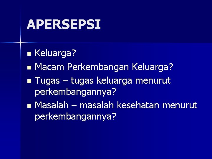 APERSEPSI Keluarga? n Macam Perkembangan Keluarga? n Tugas – tugas keluarga menurut perkembangannya? n