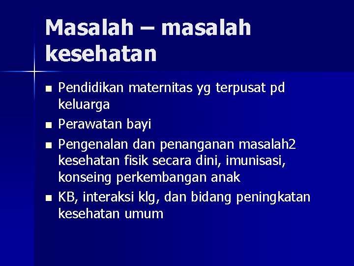 Masalah – masalah kesehatan n n Pendidikan maternitas yg terpusat pd keluarga Perawatan bayi