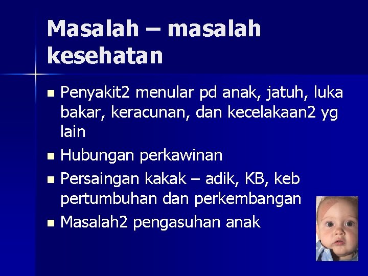 Masalah – masalah kesehatan Penyakit 2 menular pd anak, jatuh, luka bakar, keracunan, dan