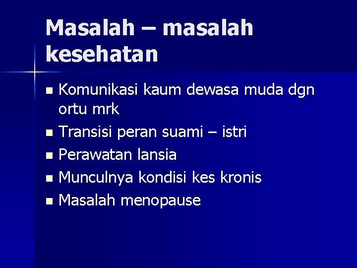 Masalah – masalah kesehatan Komunikasi kaum dewasa muda dgn ortu mrk n Transisi peran