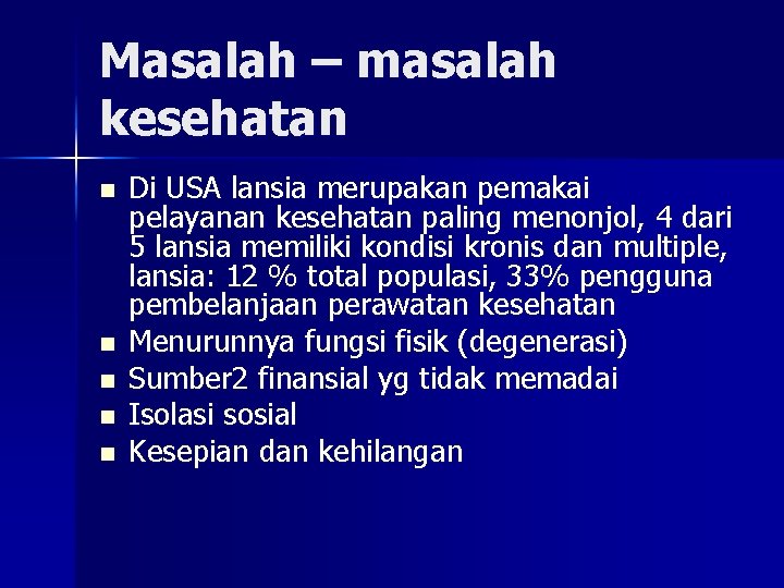 Masalah – masalah kesehatan n n Di USA lansia merupakan pemakai pelayanan kesehatan paling