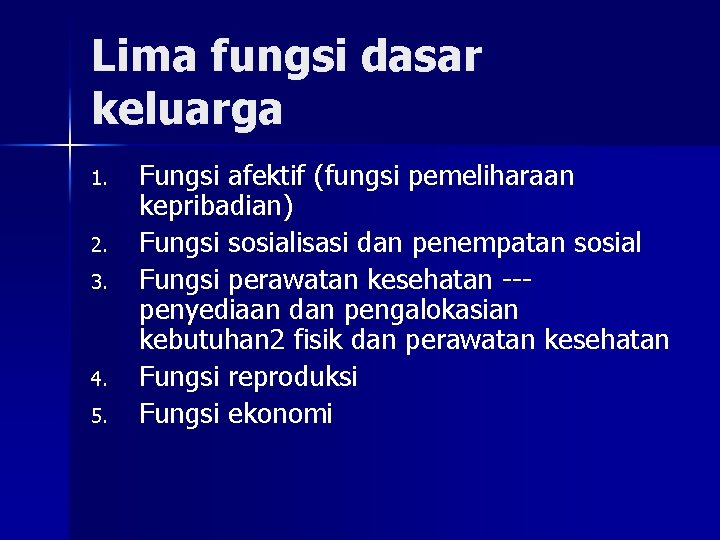 Lima fungsi dasar keluarga 1. 2. 3. 4. 5. Fungsi afektif (fungsi pemeliharaan kepribadian)