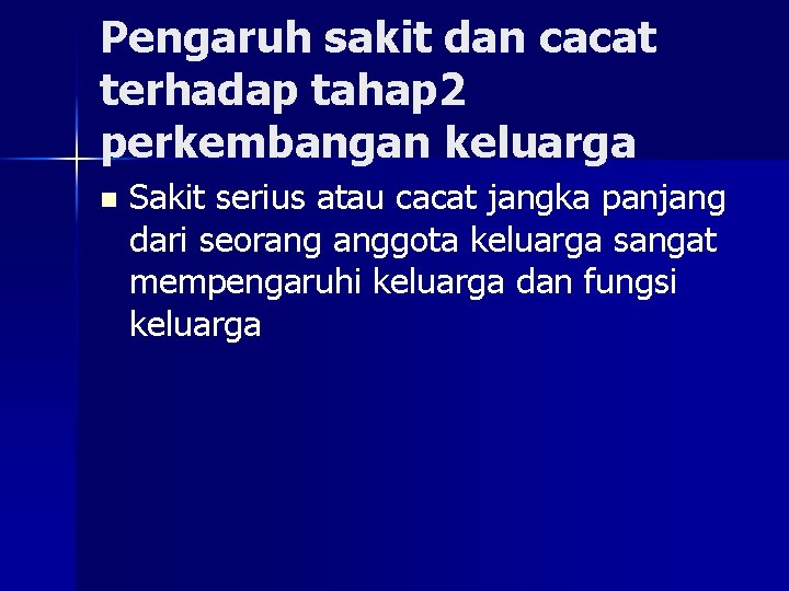 Pengaruh sakit dan cacat terhadap tahap 2 perkembangan keluarga n Sakit serius atau cacat