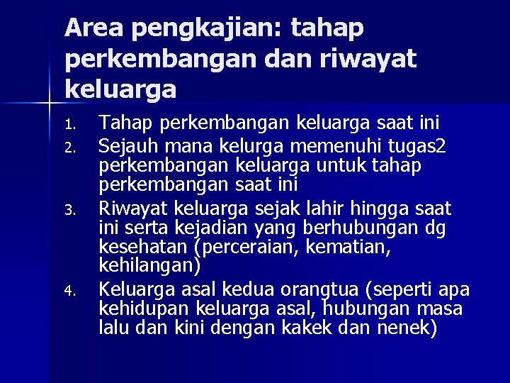 Area pengkajian: tahap perkembangan dan riwayat keluarga 1. 2. 3. 4. Tahap perkembangan keluarga