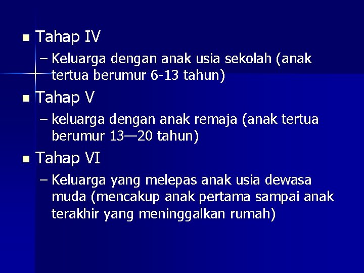 n Tahap IV – Keluarga dengan anak usia sekolah (anak tertua berumur 6 -13