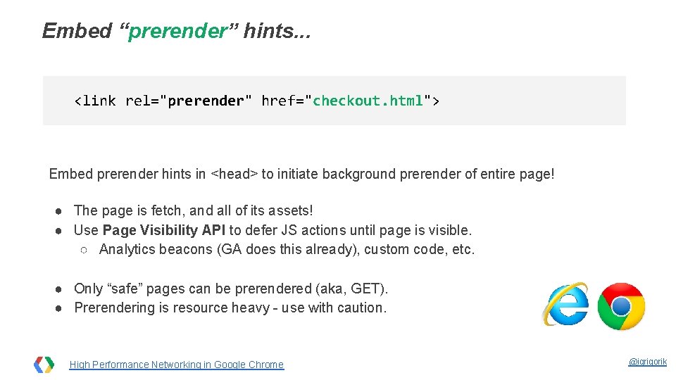 Embed “prerender” hints. . . <link rel="prerender" href="checkout. html"> Embed prerender hints in <head>