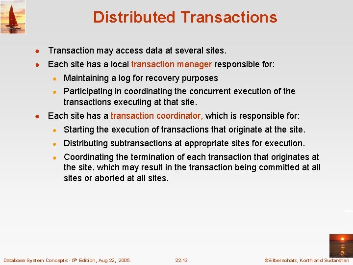 Distributed Transactions ● Transaction may access data at several sites. ● Each site has