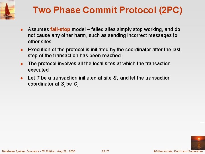 Two Phase Commit Protocol (2 PC) ● Assumes fail-stop model – failed sites simply