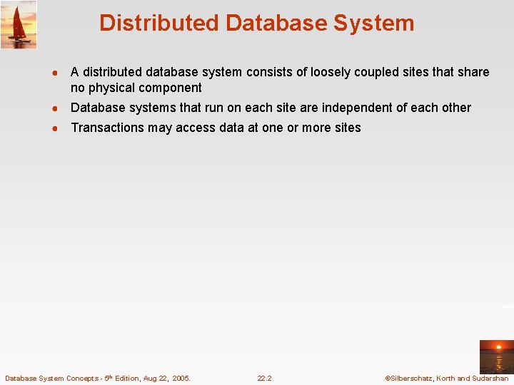 Distributed Database System ● A distributed database system consists of loosely coupled sites that