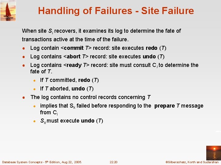 Handling of Failures - Site Failure When site Si recovers, it examines its log