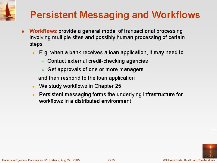 Persistent Messaging and Workflows ● Workflows provide a general model of transactional processing involving