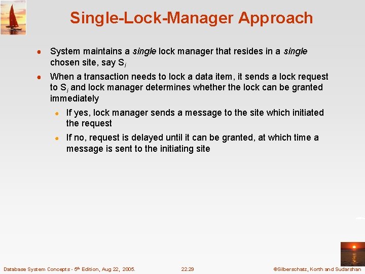 Single-Lock-Manager Approach ● System maintains a single lock manager that resides in a single