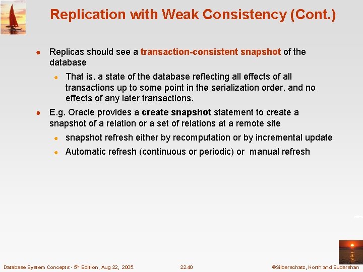 Replication with Weak Consistency (Cont. ) ● Replicas should see a transaction-consistent snapshot of