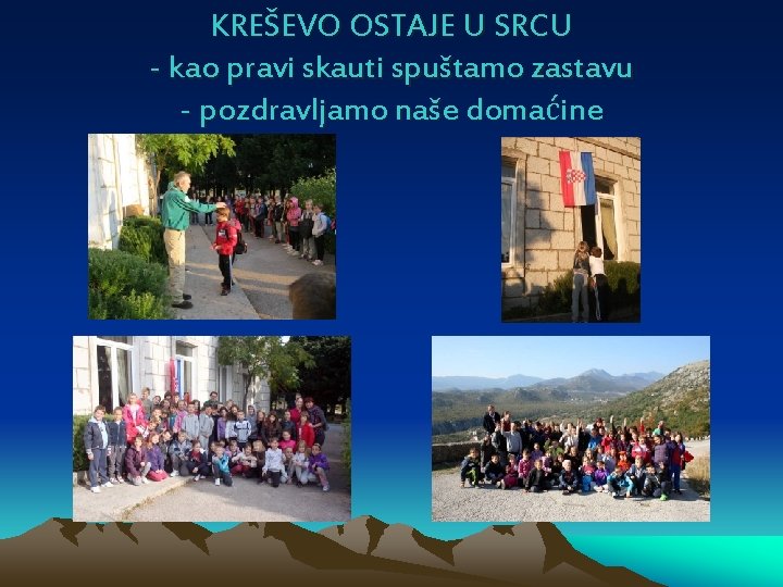 KREŠEVO OSTAJE U SRCU - kao pravi skauti spuštamo zastavu - pozdravljamo naše domaćine